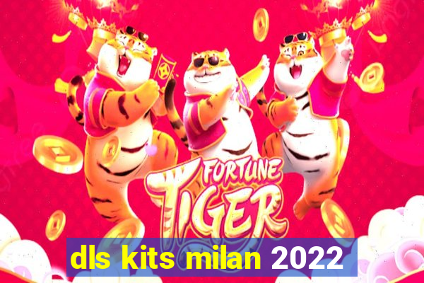 dls kits milan 2022